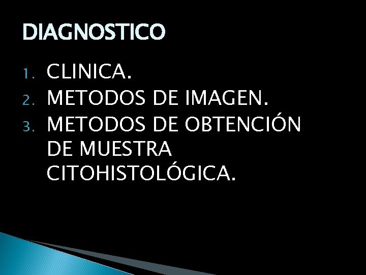 DIAGNOSTICO 1. 2. 3. CLINICA. METODOS DE IMAGEN. METODOS DE OBTENCIÓN DE MUESTRA CITOHISTOLÓGICA.