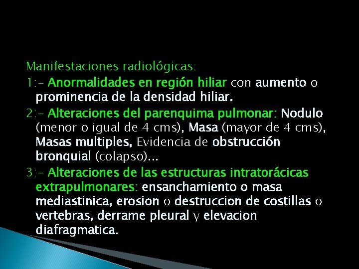 Manifestaciones radiológicas: 1: - Anormalidades en región hiliar con aumento o prominencia de la