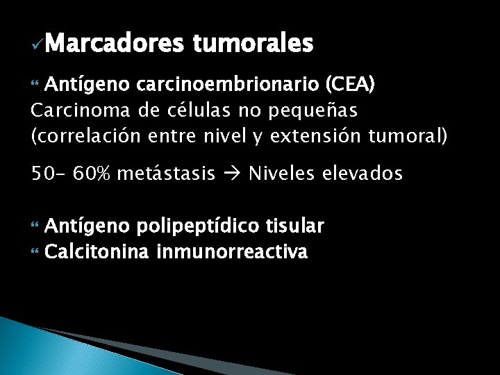 üMarcadores tumorales Antígeno carcinoembrionario (CEA) Carcinoma de células no pequeñas (correlación entre nivel y