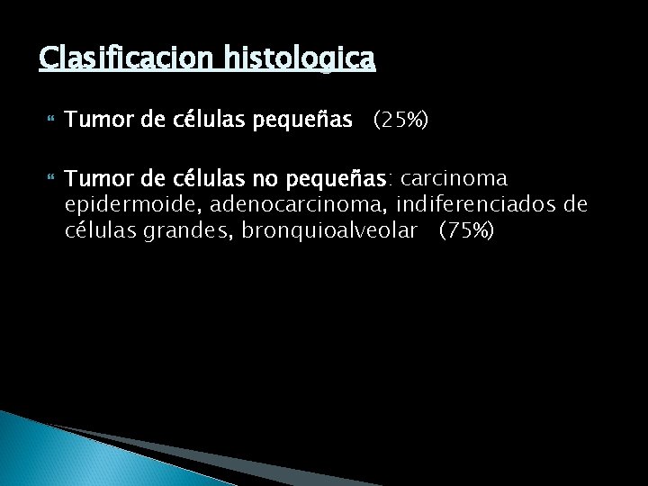 Clasificacion histologica Tumor de células pequeñas (25%) Tumor de células no pequeñas: carcinoma epidermoide,