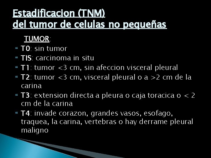 Estadificacion (TNM) del tumor de celulas no pequeñas TUMOR: T 0: sin tumor TIS: