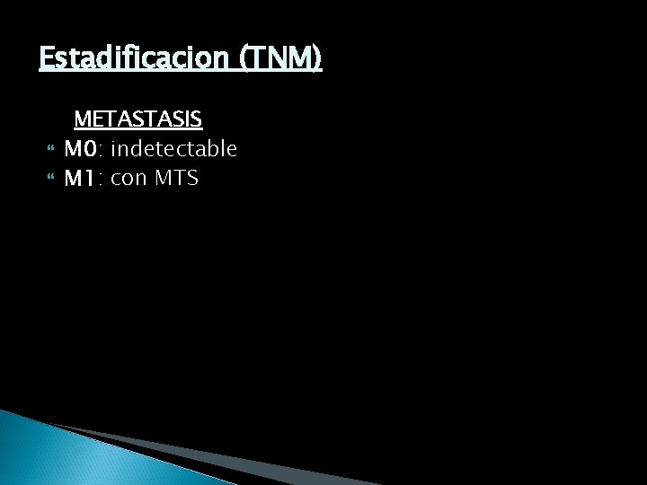 Estadificacion (TNM) METASTASIS M 0: indetectable M 1: con MTS 