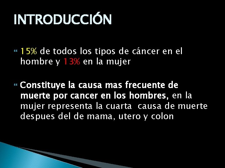 INTRODUCCIÓN 15% de todos los tipos de cáncer en el hombre y 13% en