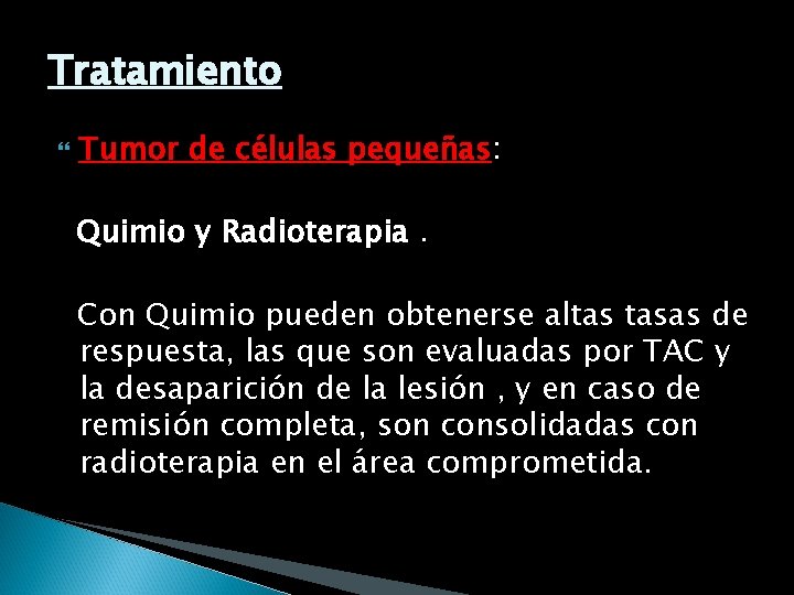 Tratamiento Tumor de células pequeñas: Quimio y Radioterapia. Con Quimio pueden obtenerse altas tasas