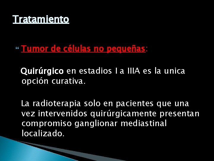 Tratamiento Tumor de células no pequeñas: Quirúrgico en estadios I a IIIA es la