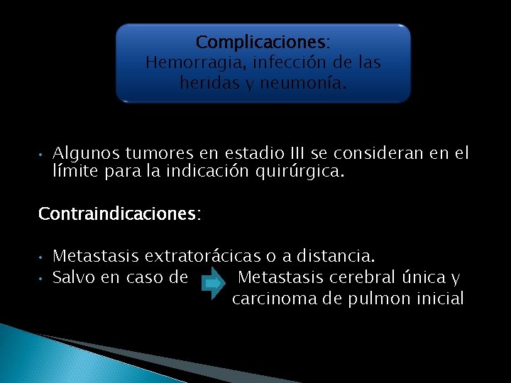 Complicaciones: Hemorragia, infección de las heridas y neumonía. • Algunos tumores en estadio III
