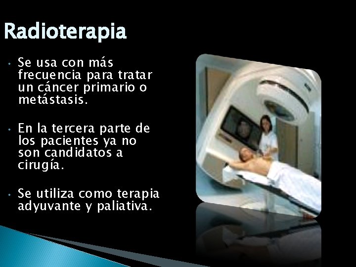 Radioterapia • • • Se usa con más frecuencia para tratar un cáncer primario