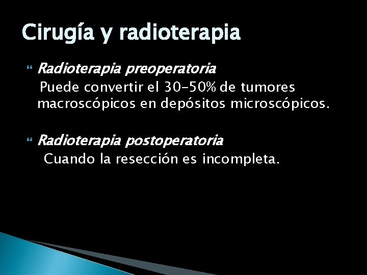 Cirugía y radioterapia Radioterapia preoperatoria Puede convertir el 30 -50% de tumores macroscópicos en