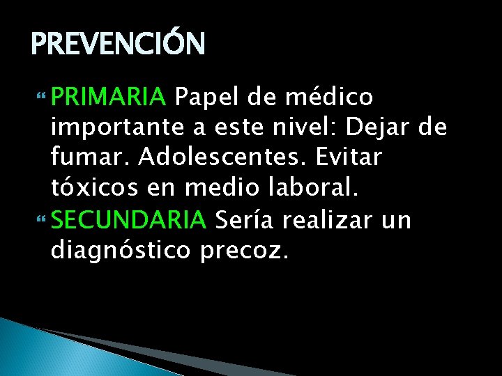 PREVENCIÓN PRIMARIA Papel de médico importante a este nivel: Dejar de fumar. Adolescentes. Evitar