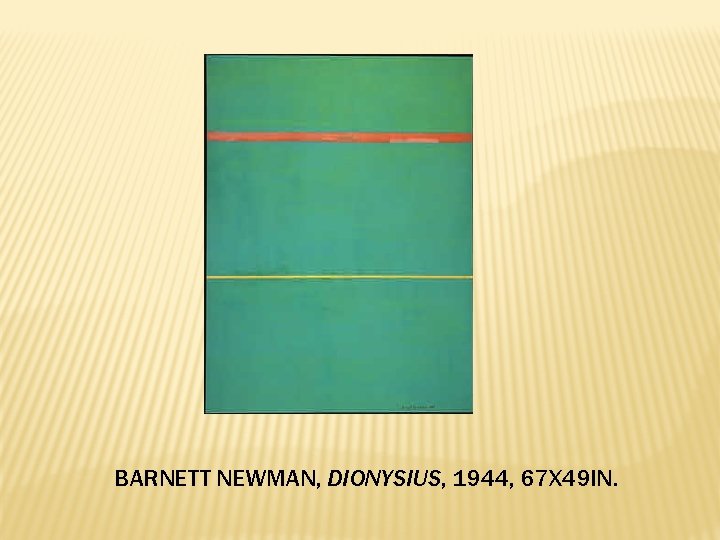 BARNETT NEWMAN, DIONYSIUS, 1944, 67 X 49 IN. 