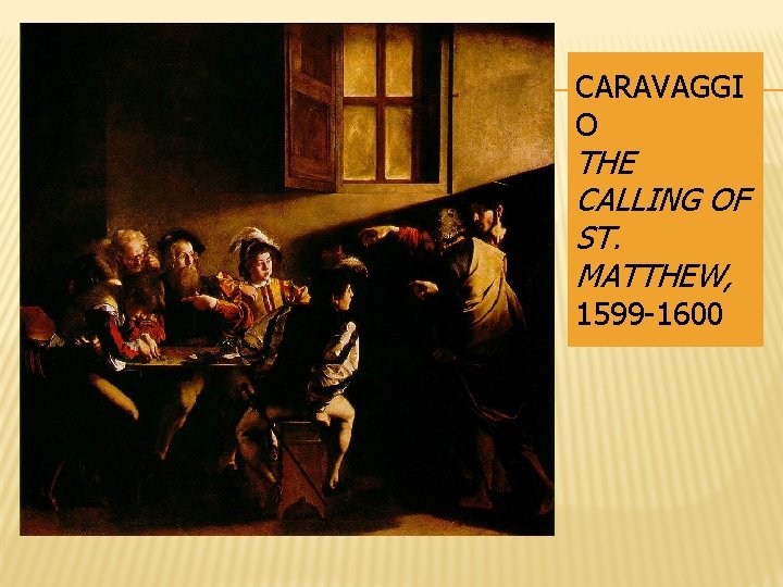 CARAVAGGI O THE CALLING OF ST. MATTHEW, 1599 -1600 