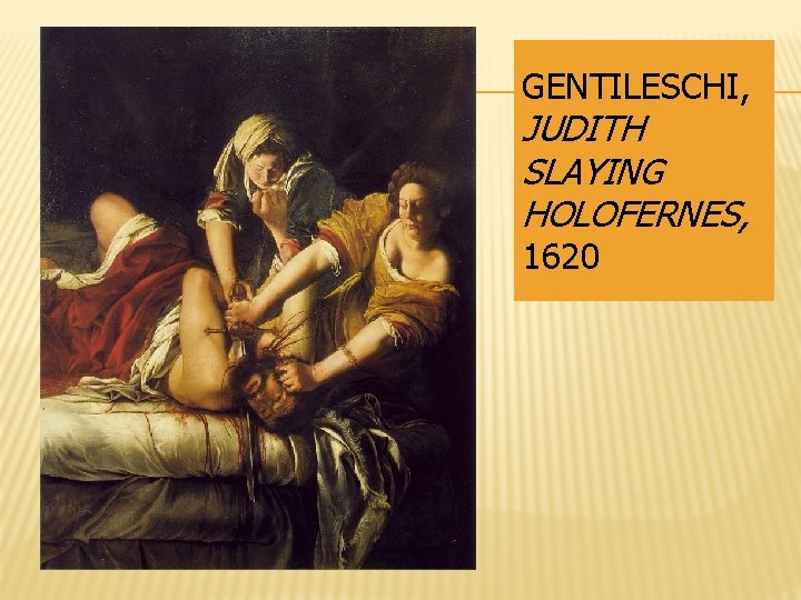 GENTILESCHI, JUDITH SLAYING HOLOFERNES, 1620 