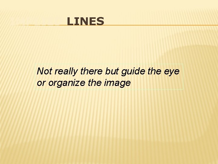 IMPLIED LINES Not really there but guide the eye or organize the image 