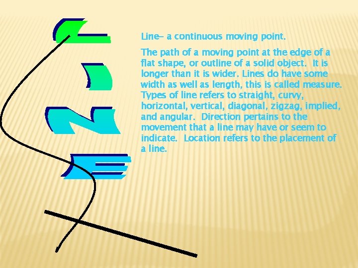 Line- a continuous moving point. The path of a moving point at the edge