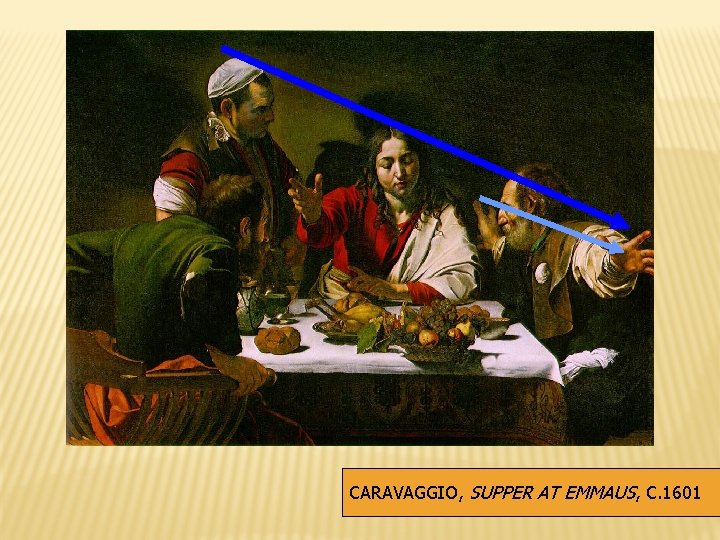 CARAVAGGIO, SUPPER AT EMMAUS, C. 1601 