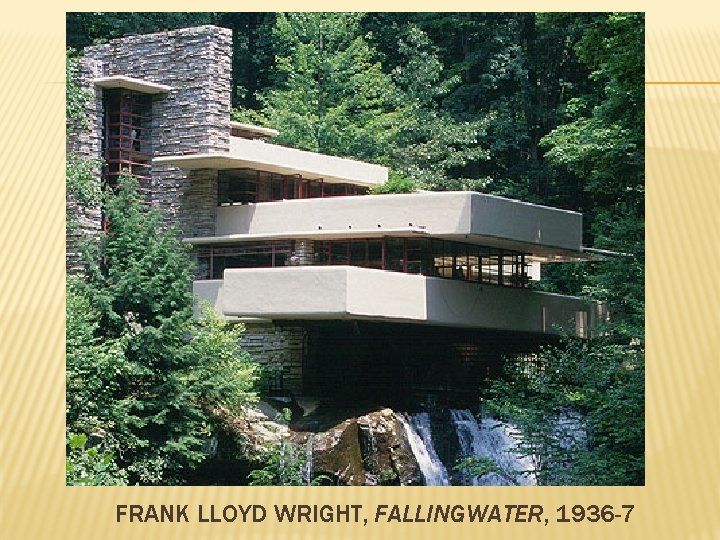 FRANK LLOYD WRIGHT, FALLINGWATER, 1936 -7 