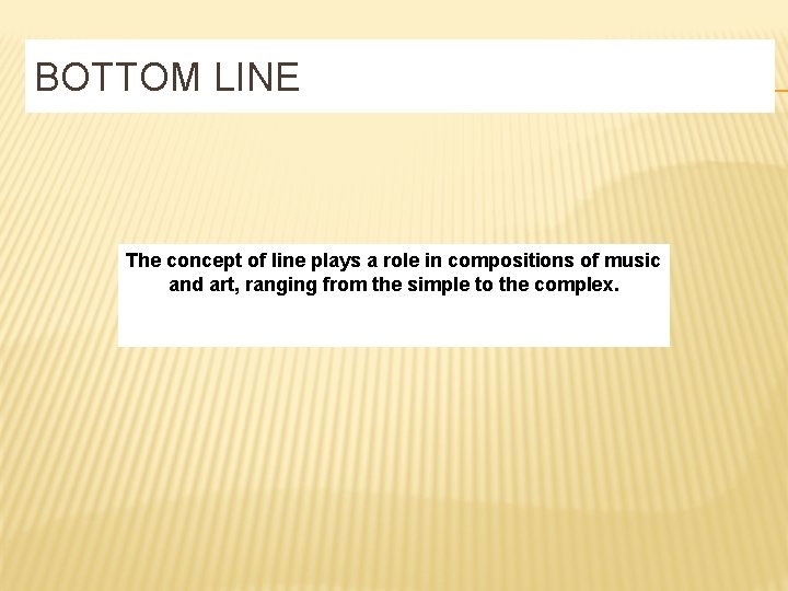 BOTTOM LINE The concept of line plays a role in compositions of music and