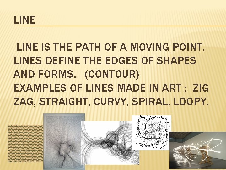 LINE IS THE PATH OF A MOVING POINT. LINES DEFINE THE EDGES OF SHAPES