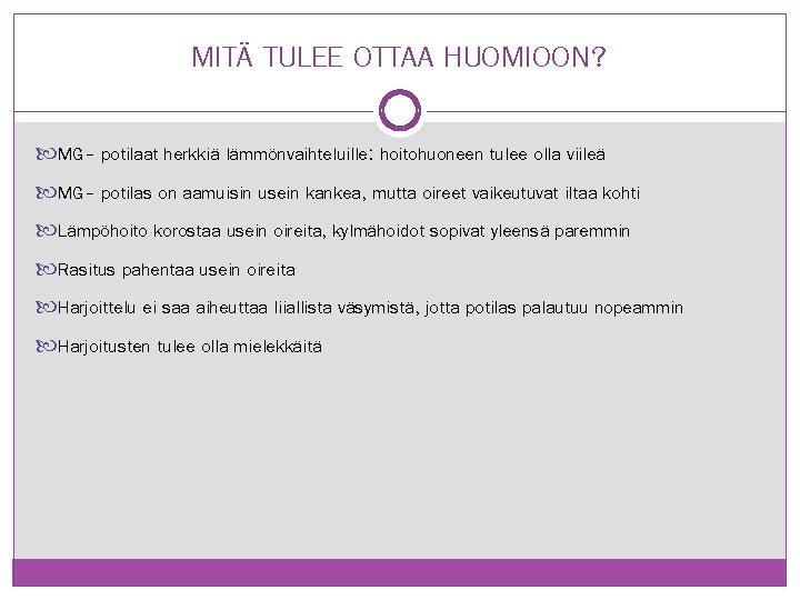 MITÄ TULEE OTTAA HUOMIOON? MG- potilaat herkkiä lämmönvaihteluille: hoitohuoneen tulee olla viileä MG- potilas MITÄ TULEE OTTAA HUOMIOON? MG- potilaat herkkiä lämmönvaihteluille: hoitohuoneen tulee olla viileä MG- potilas