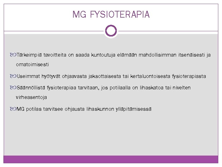 MG FYSIOTERAPIA Tärkeimpiä tavoitteita on saada kuntoutuja elämään mahdollisimman itsenäisesti ja omatoimisesti Useimmat hyötyvät MG FYSIOTERAPIA Tärkeimpiä tavoitteita on saada kuntoutuja elämään mahdollisimman itsenäisesti ja omatoimisesti Useimmat hyötyvät