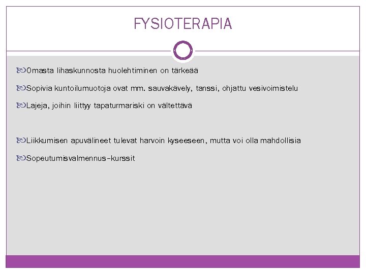 FYSIOTERAPIA Omasta lihaskunnosta huolehtiminen on tärkeää Sopivia kuntoilumuotoja ovat mm. sauvakävely, tanssi, ohjattu vesivoimistelu FYSIOTERAPIA Omasta lihaskunnosta huolehtiminen on tärkeää Sopivia kuntoilumuotoja ovat mm. sauvakävely, tanssi, ohjattu vesivoimistelu