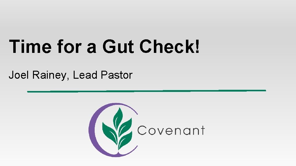 Time for a Gut Check! Joel Rainey, Lead Pastor 