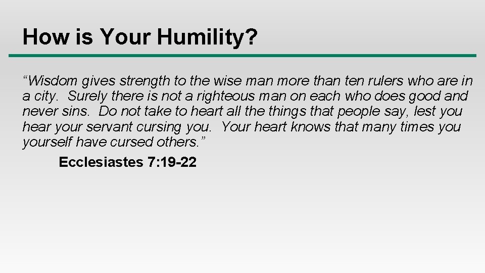 How is Your Humility? “Wisdom gives strength to the wise man more than ten