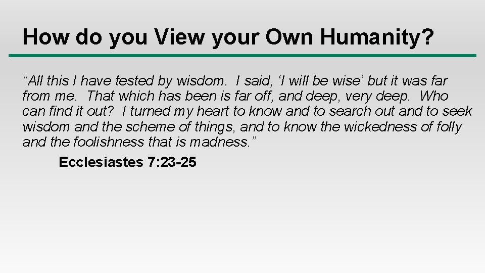 How do you View your Own Humanity? “All this I have tested by wisdom.