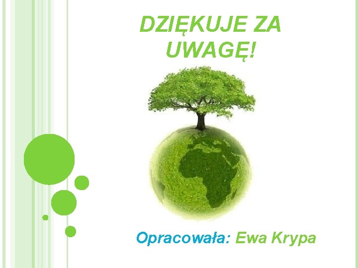 DZIĘKUJE ZA UWAGĘ! Opracowała: Ewa Krypa 