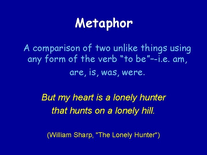 Metaphor A comparison of two unlike things using any form of the verb “to