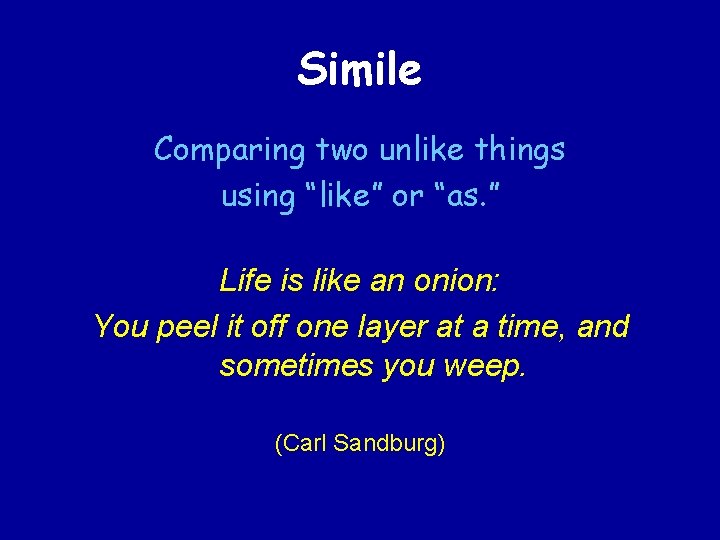 Simile Comparing two unlike things using “like” or “as. ” Life is like an