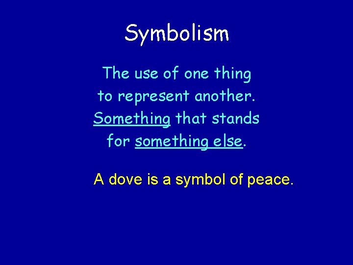 Symbolism The use of one thing to represent another. Something that stands for something