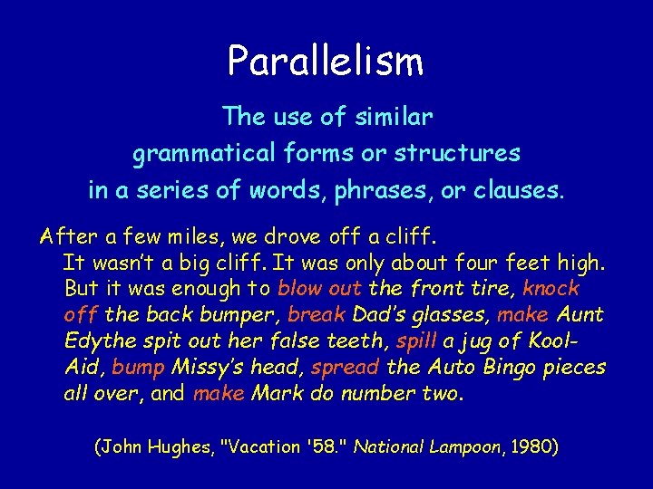 Parallelism The use of similar grammatical forms or structures in a series of words,