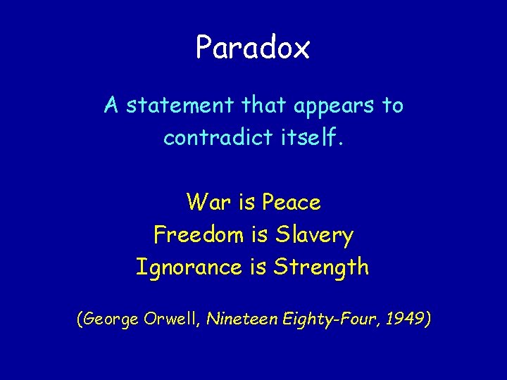 Paradox A statement that appears to contradict itself. War is Peace Freedom is Slavery