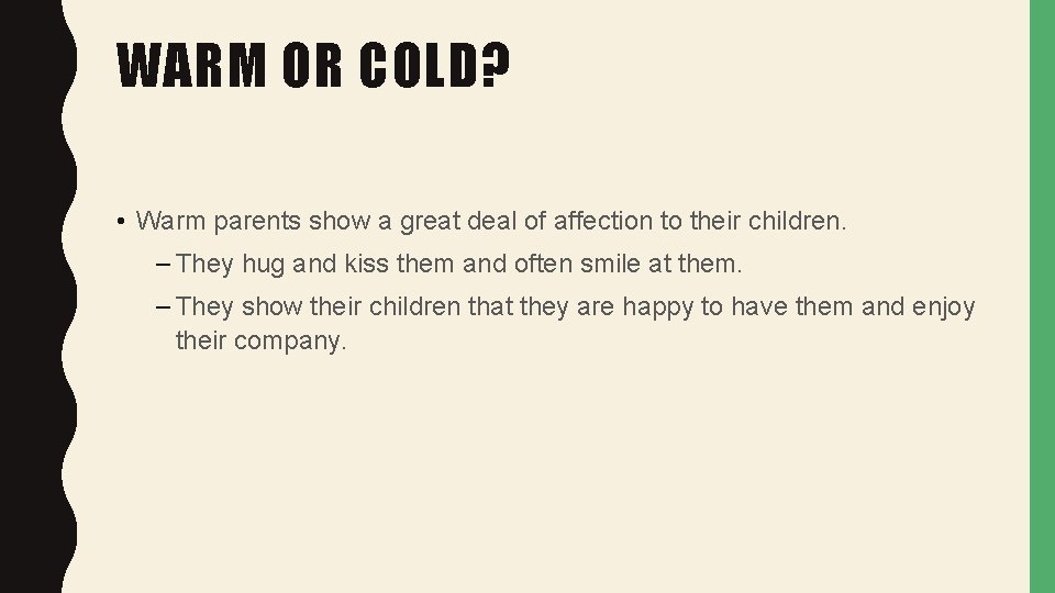 WARM OR COLD? • Warm parents show a great deal of affection to their