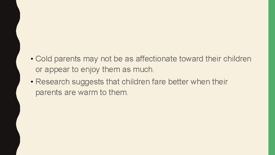  • Cold parents may not be as affectionate toward their children or appear
