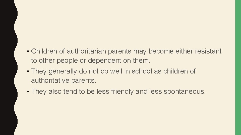  • Children of authoritarian parents may become either resistant to other people or