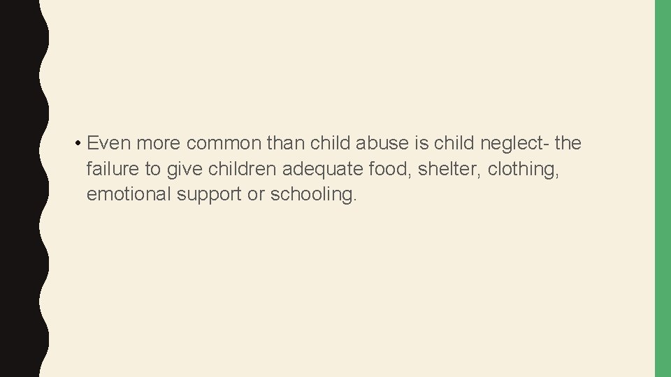 • Even more common than child abuse is child neglect- the failure to