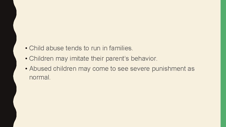  • Child abuse tends to run in families. • Children may imitate their