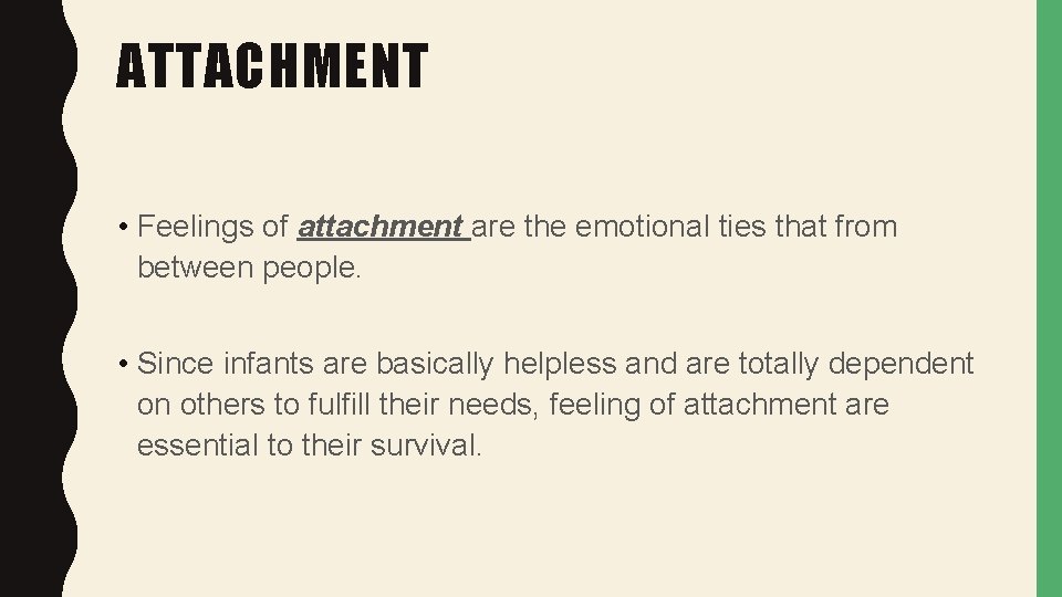 ATTACHMENT • Feelings of attachment are the emotional ties that from between people. •