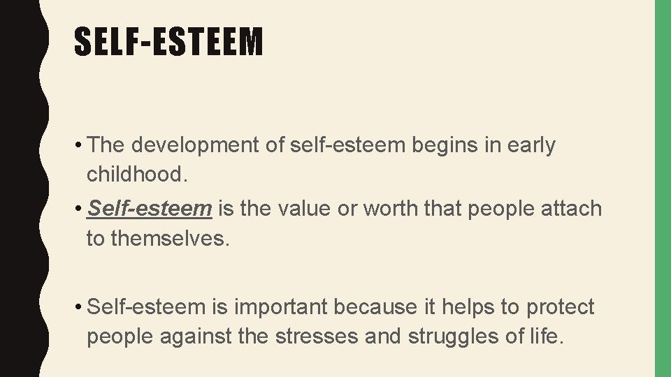 SELF-ESTEEM • The development of self-esteem begins in early childhood. • Self-esteem is the