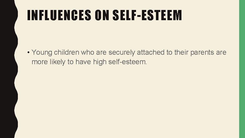 INFLUENCES ON SELF-ESTEEM • Young children who are securely attached to their parents are