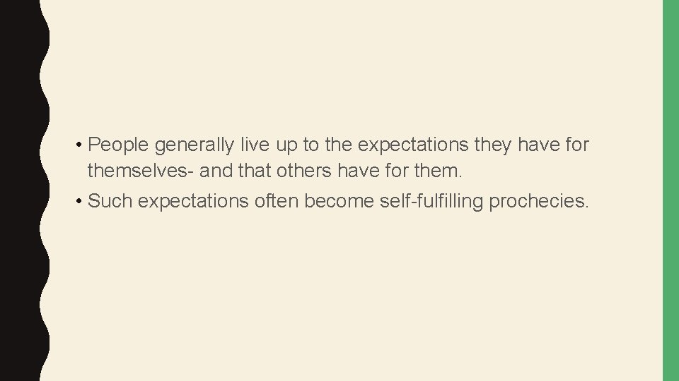  • People generally live up to the expectations they have for themselves- and