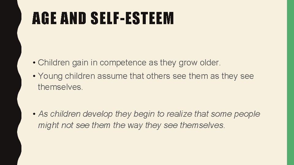AGE AND SELF-ESTEEM • Children gain in competence as they grow older. • Young