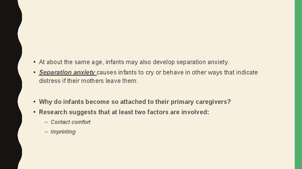  • At about the same age, infants may also develop separation anxiety. •