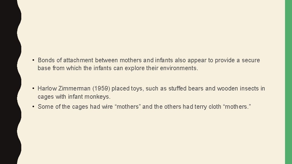  • Bonds of attachment between mothers and infants also appear to provide a