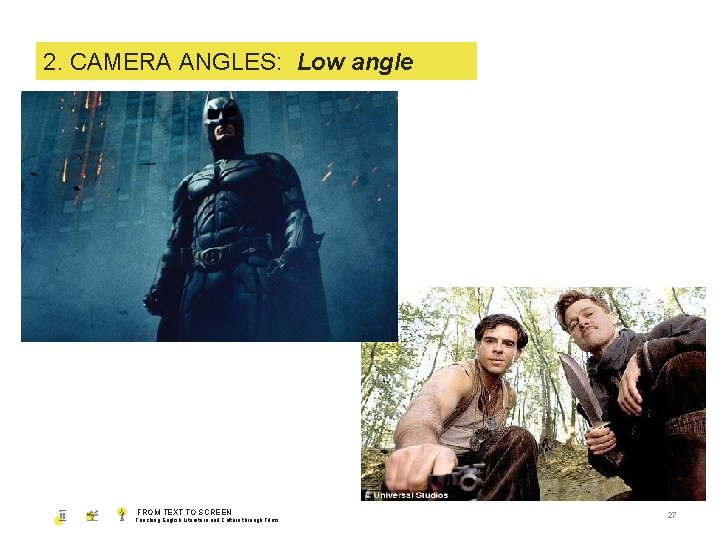 1. 2. SHOT CAMERA SIZE ANGLES: Low angle FROM TEXT TO SCREEN Teaching English