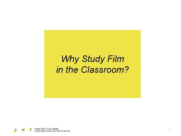 Why Study Film in the Classroom? FROM TEXT TO SCREEN Teaching English Literature and