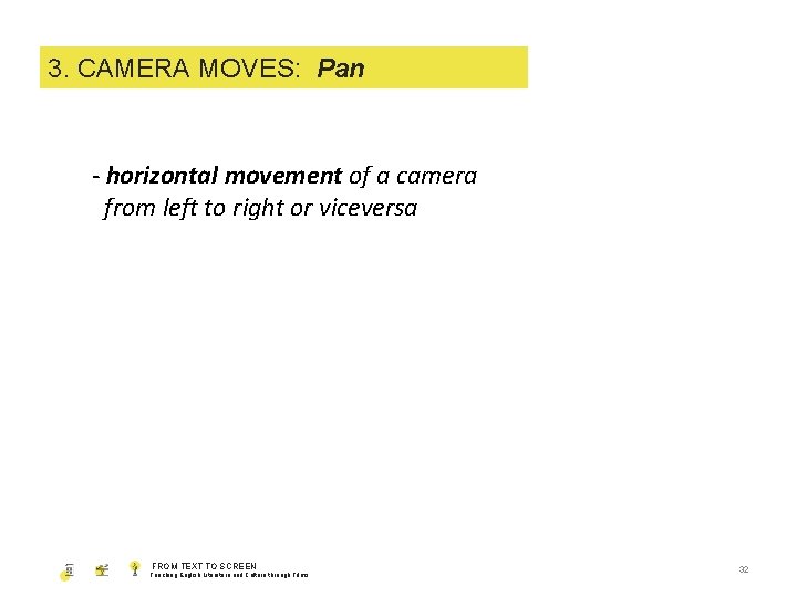 1. 3. SHOT CAMERA SIZE MOVES: Pan - horizontal movement of a camera from