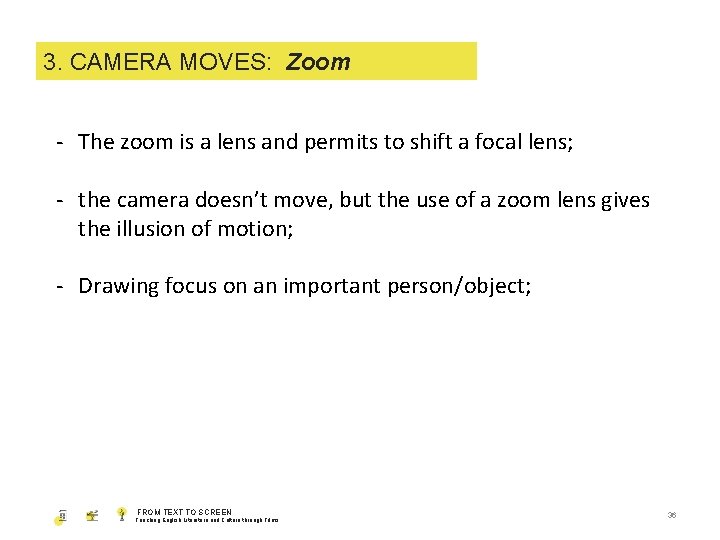 1. 3. SHOT CAMERA SIZE MOVES: Zoom - The zoom is a lens and